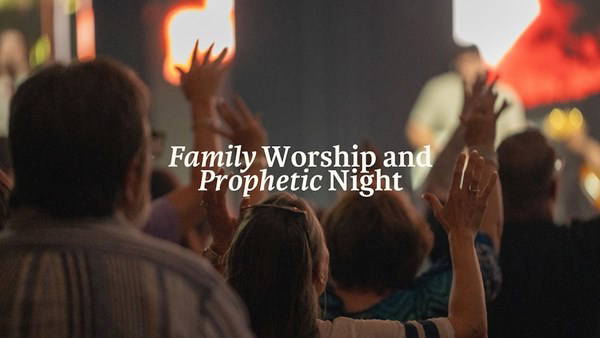 Family Worship & Prophetic Nights